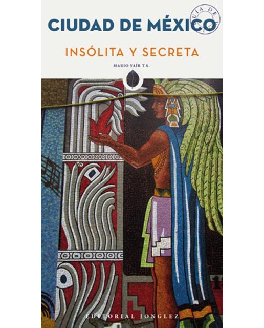México Insólita Y Secreta 1