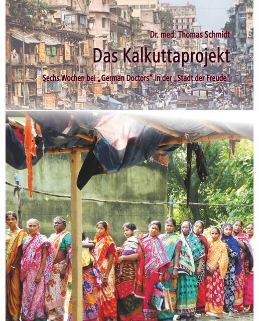 Das Kalkuttaprojekt: Sechs Wochen bei "German Doctors" in der "Stadt der Freude" (Capa mole) 1