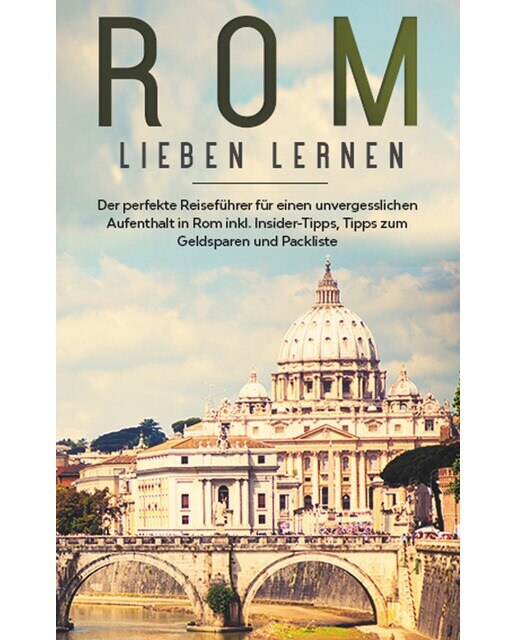 Rom Lieben Lernen: Der Perfekte Reiseführer Für Einen Unvergesslichen Aufenthalt In Rom Inkl 1