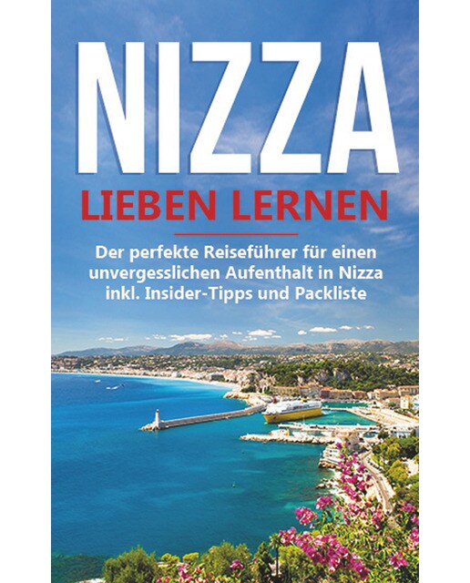 Nizza lieben lernen: Der perfekte Reiseführer für einen unvergesslichen Aufenthalt in Nizza inkl. Insider-Tipps und Packliste (Capa mole) 1