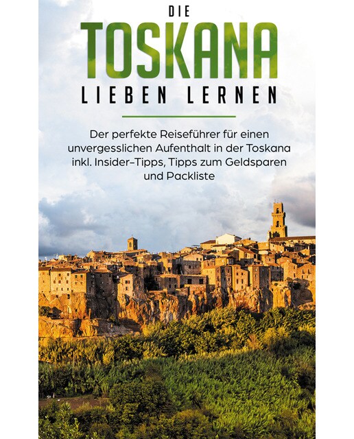 Die Toskana lieben lernen: Der perfekte Reisef 1
