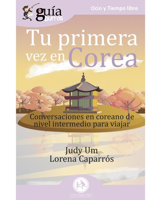 Guíaburros tu primera vez en corea: Conversaciones en coreano de nivel intermedio para viajar(Tapa blanda) 1