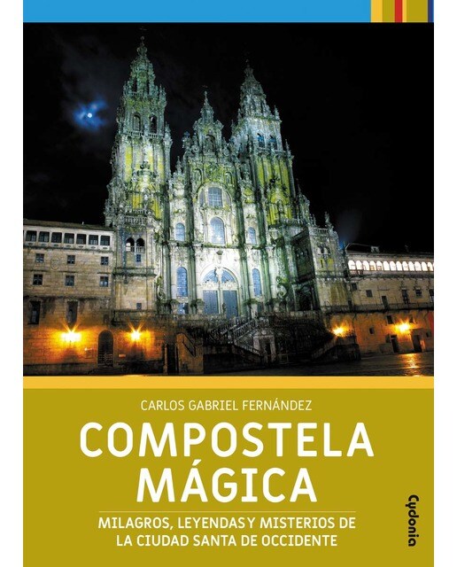 Compostela mágica: Milagros, leyendas y misterios de la ciudad santa de occidente(Tapa blanda) 1