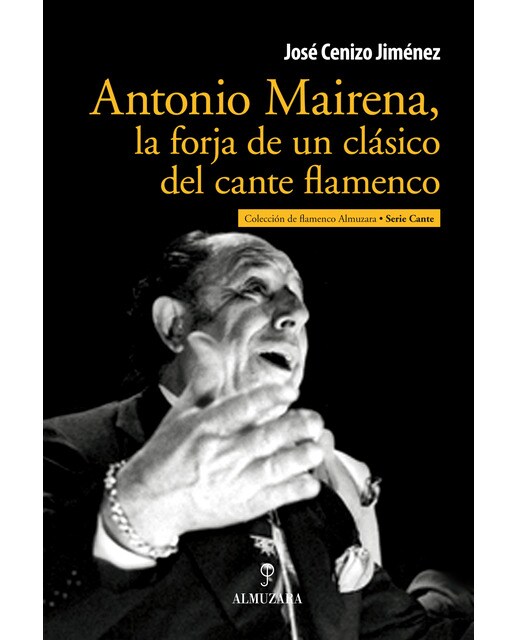 Antonio Mairena. La Forja De Un Clásico Del Cante 1