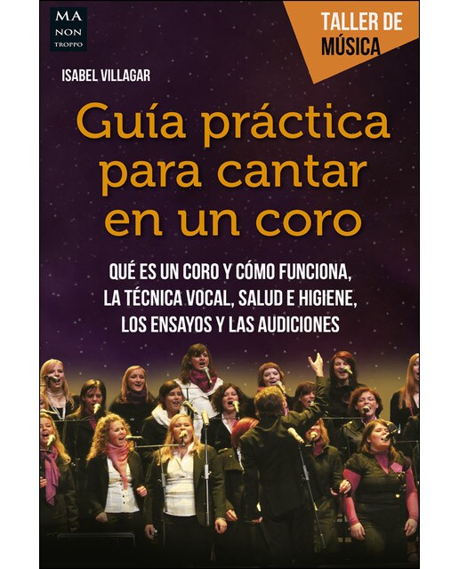 Guía práctica para cantar en un coro: Qué es un coro y cómo funciona. La técnica vocal. (Tapa blanda) 1