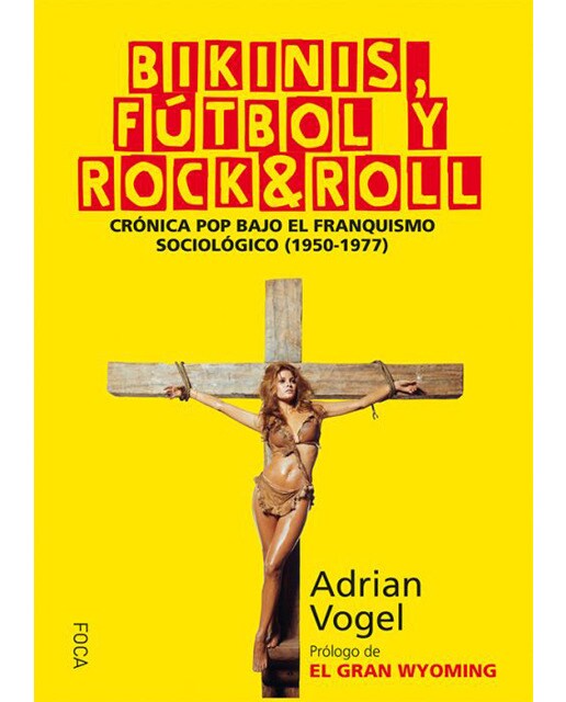 Bikinis, fútbol y rock&roll: Crónica pop bajo el franquismo sociológico (1950-1977)(Tapa blanda) 1