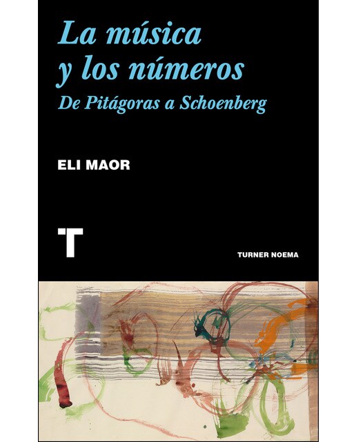 La Música Y Los Números: De Pitágoras A Schoenberg 1
