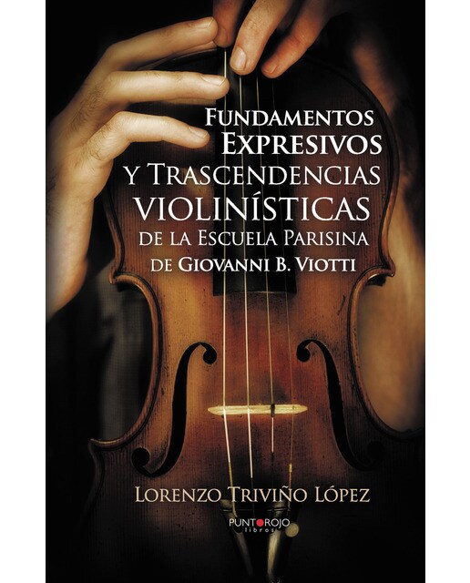 Fundamentos expresivos y trascendencias violinísticas de la escuela parisina de giovanni d. Viotti(Tapa blanda) 1