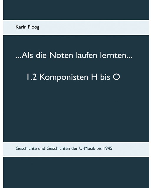 Als die noten laufen lernten. 1. 2 komponisten h bis o: Geschichte und geschichten der u-musik bis 1945(Tapa dura) 1