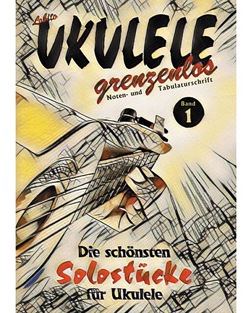 UKULELE grenzenlos: Die schönsten Solostücke von Lobito für Ukulele, Band 1 (Capa mole) 1