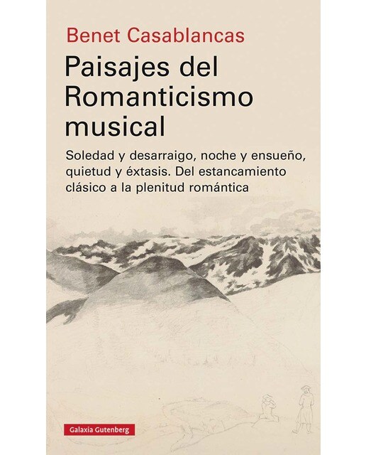 Paisajes del romanticismo musical: Soledad y desarraigo, noche y ensueño, quietud y éxtasis. Del estancamiento clásico a la plenitud romántica(T 1