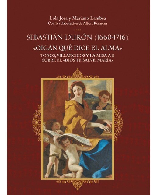 Sebastián durón (1660-1716). "oigan qué dice el alma": tonos, villancicos y la misa a 8 sobre el "dios te salve, maría"(Tapa blanda con solapas) 1