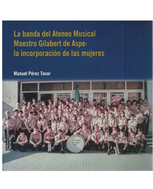 Imagem 0 de La banda del ateneo musical maestro gilabert de aspe: la incorporación de las mujeres. (Tapa blanda)