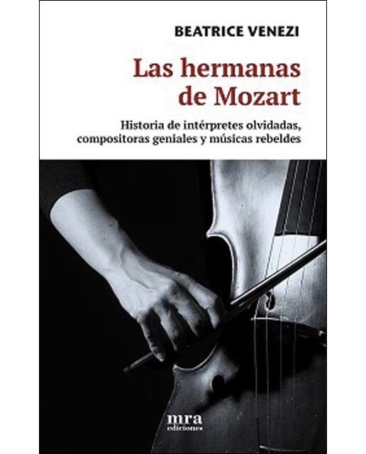 Las hermanas de Mozart: Historia de intérpretes olvidadas, compositoras geniales y m 1