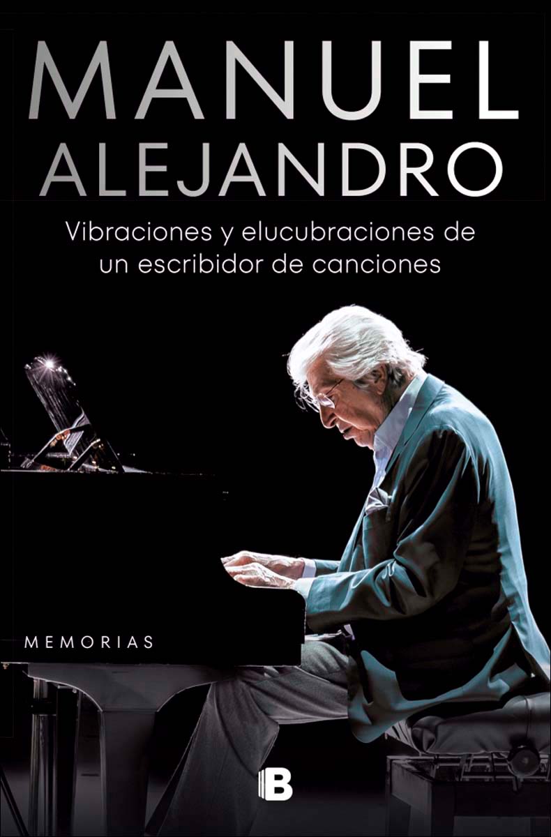Manuel Alejandro. Vibraciones y elucubraciones de un escribidor de canciones: Memorias (Capa mole) 1
