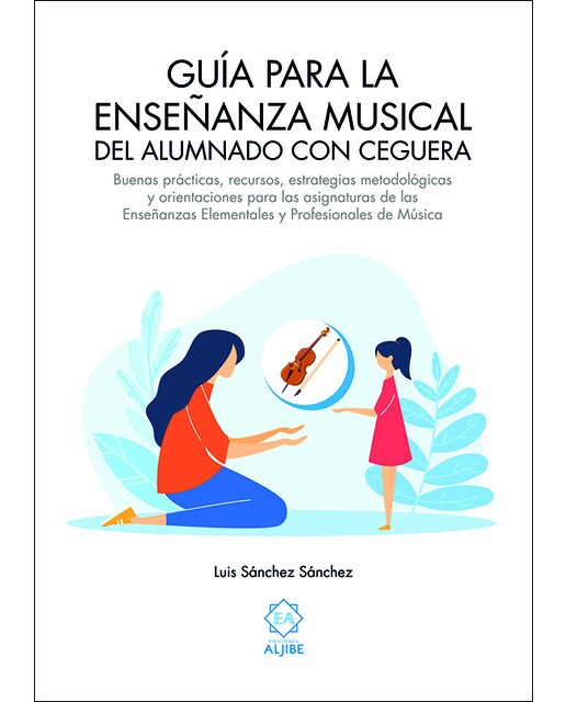 Guía para la enseñanza musical del alumnado con ceguera: Buenas prácticas, recursos, estrategias metodológicas y orientaciones para las a (Capa mole) 1