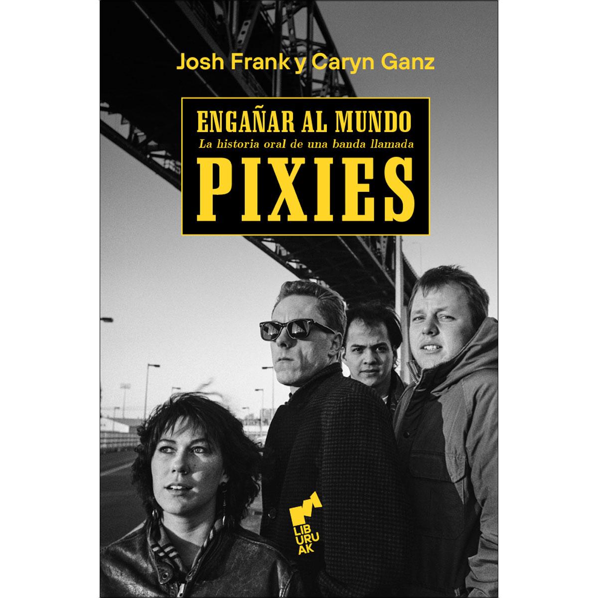Imagen 0 de ENGAÑAR AL MUNDO: La historia oral de una banda llamada Pixies