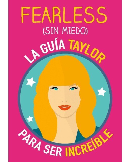 Fearless (sin miedo): La guía Taylor para ser increíble. Libro Taylor Swift inspirado en su sabiduría sobre la valentía, la amistad, la f (Capa mole) 1