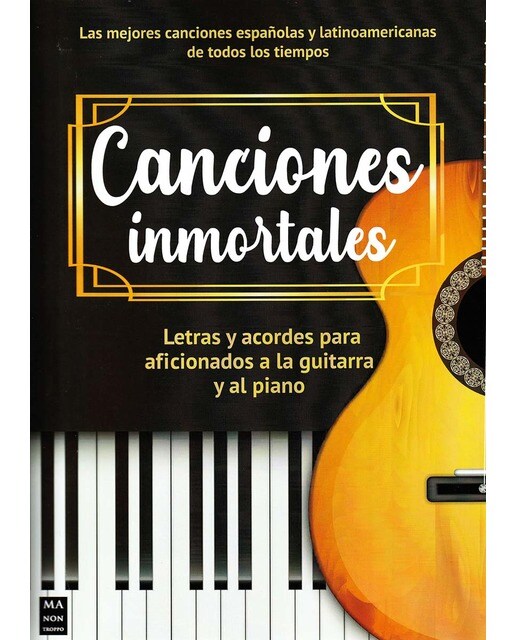 CANCIONES INMORTALES: Letras y acordes para aficionados a la guitarra y al piano 1