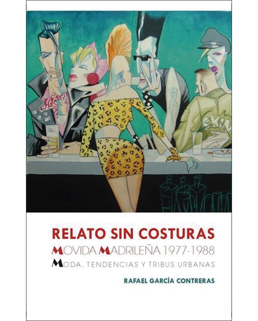 Relato sin costuras: Movida madrileña 1977-1988. Moda, tendencias y tribus urbanas (Capa mole) 1