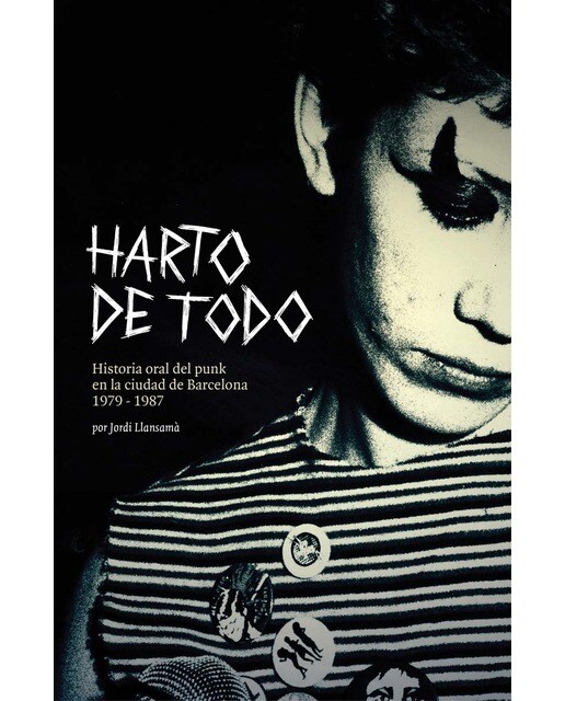 Harto de todo: Historia oral del punk en barcelona 1979-1987 1