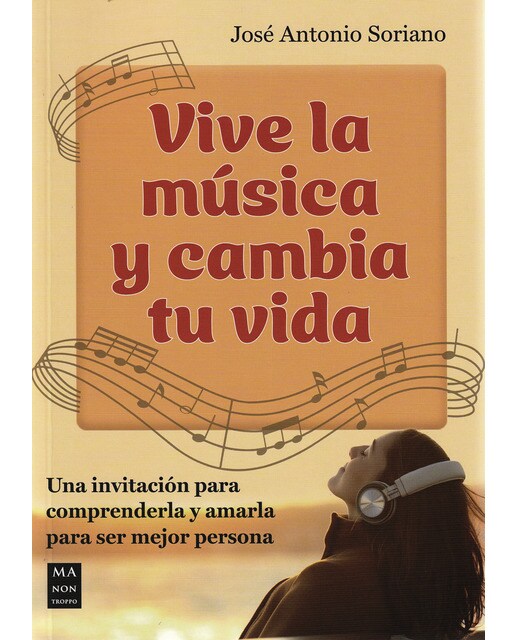 Vive la música y cambia tu vida: Una invitación para comprenderla y amarla para ser mejor persona 1