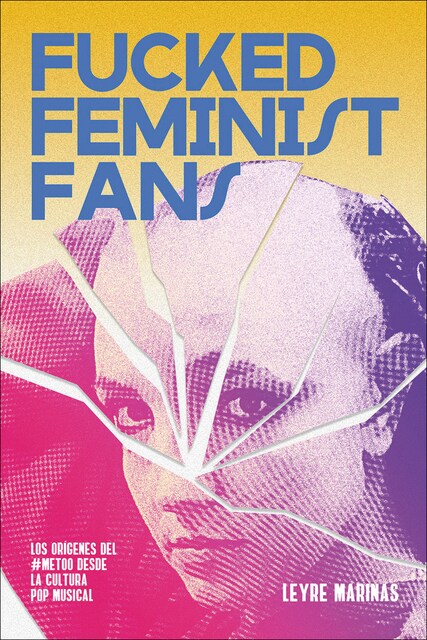 Imagem 0 de Fucked Feminist Fans: Los orígenes del #MeToo desde la cultura pop musical