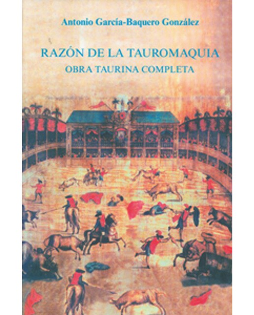 Razón de la tauromaquia: Obra taurina completa
