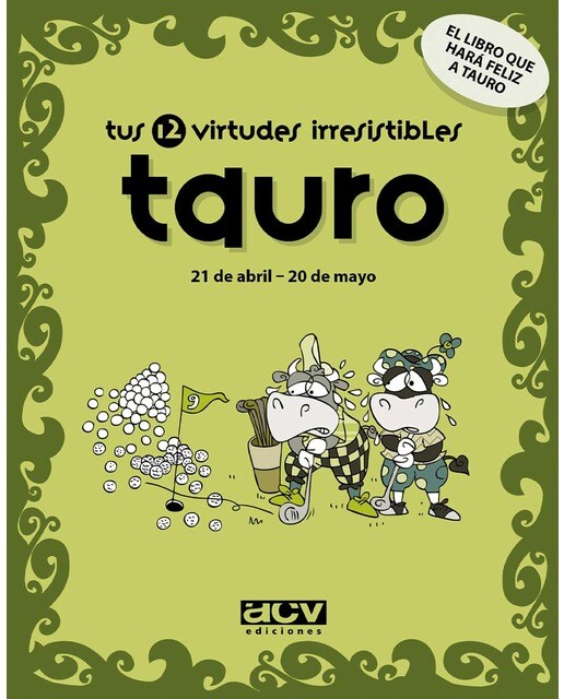 Tus 12 virtudes irresistibles: Tauro: 21 de abril - 20 de mayo (Capa mole) 1