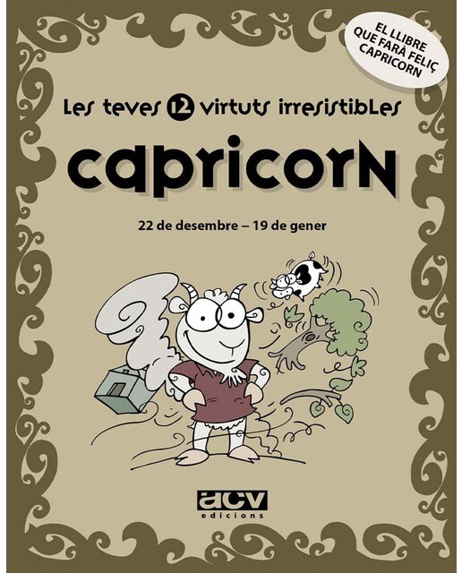 Les teves 12 virtuts irresistibles: Capricorn: 22 de desembre - 19 de gener (Capa mole com abas) 1