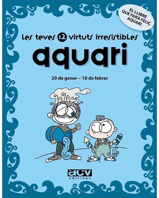 Les teves 12 virtuts irresistibles: Aquari: 20 de gener - 18 de febrer (Capa mole com abas) 1