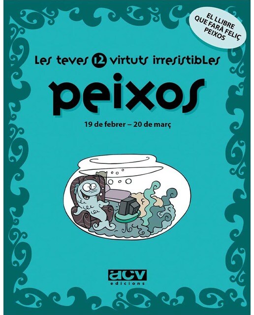 Les teves 12 virtuts irresistibles: Peixos: 19 de febrer - 20 de març (Capa mole com abas) 1