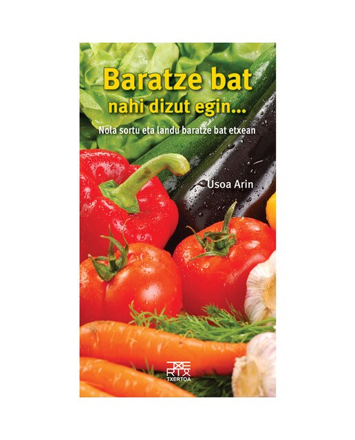 Baratze bat nahi dizut egin...: Nola sortu eta landu baratze bat etxean (Capa mole com abas) 1