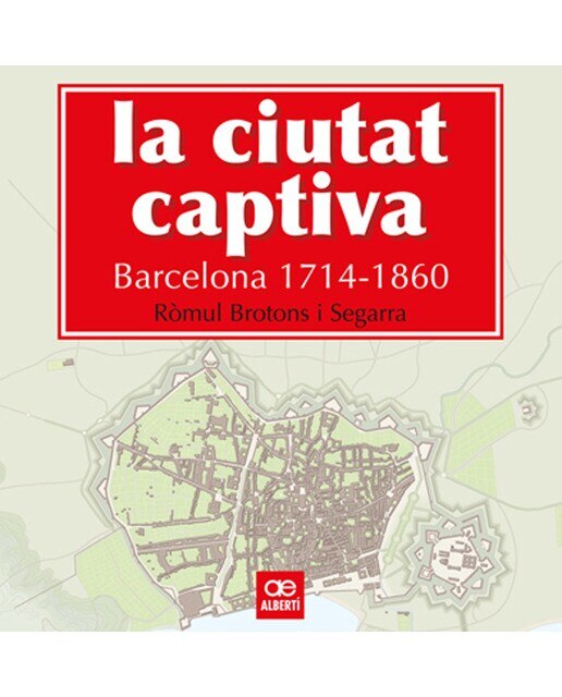 Imagen 0 de La ciutat captiva. Barcelona 1714-1860 (Tapa dura)
