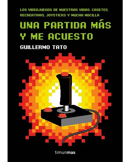 Imagen 0 de Una partida más y me acuesto: Los videojuegos de nuestras vidas: casetes, recreativas, joysticks y mucha nocilla (Tapa dura)