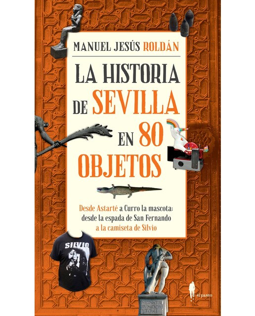 Imagen 0 de La historia de sevilla en 80 objetos (Tapa blanda)