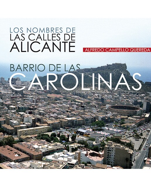 Imagen 0 de Los nombres de las calles de alicante. Barrio de las carolinas (Tapa blanda)