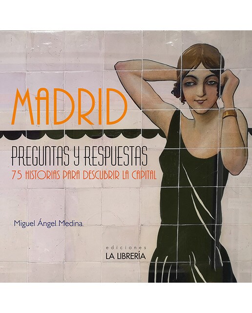 Madrid preguntas y respuestas. 75 historias para descubrir la capital (Tapa blanda) 1