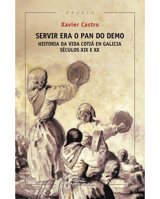 Servir era o pan do demo. Historia da vida cotiá en Galicia. (Séculos XIX e XX) (Capa mole com abas) 1