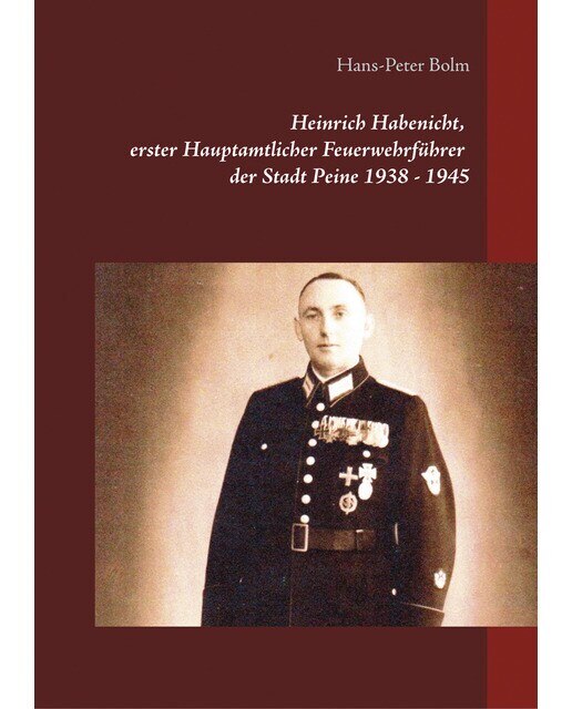 Heinrich Habenicht Hauptamtlicher Feuerwehrführer 1938-1945 in Peine: Vom Luftschutz zur Feuerwehr (Capa dura) 1