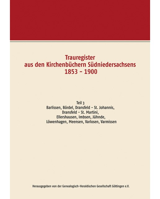 Trauregister aus den Kirchenbüchern Südniedersachsens 1853 - 1900: Teil 3  Barlissen, Bördel, Dransfeld - St. Johannis, Dransfeld - St. M (Capa mole) 1