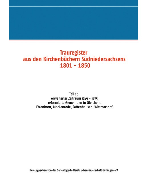 Trauregister aus den Kirchenbüchern Südniedersachsens 1801 - 1850: Teil 20 erweiterter Zeitraum 1749 - 1875 reformierte Gemeinden in Glei (Capa mole) 1