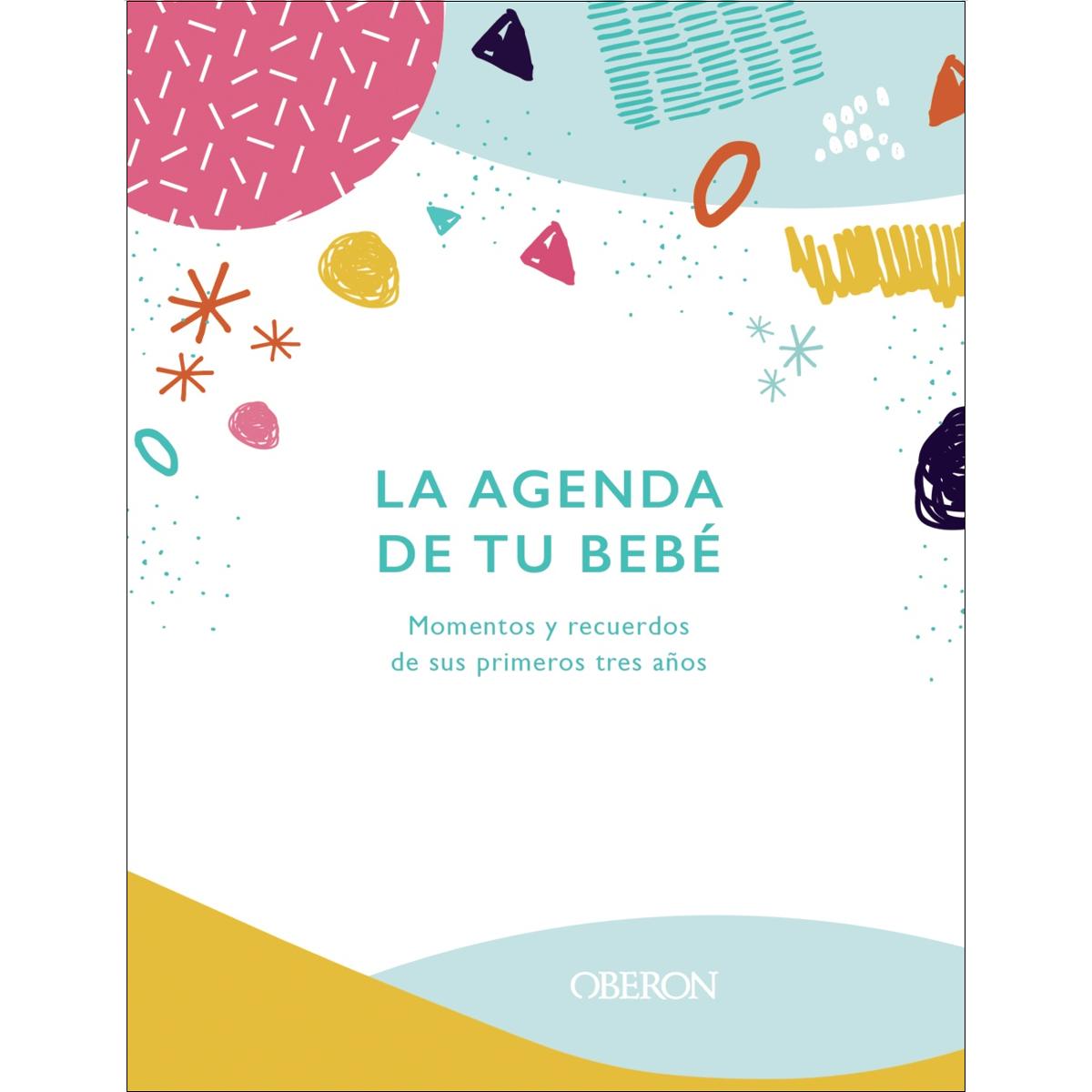 La agenda de tu bebé: Momentos y recuerdos de sus primeros tres años