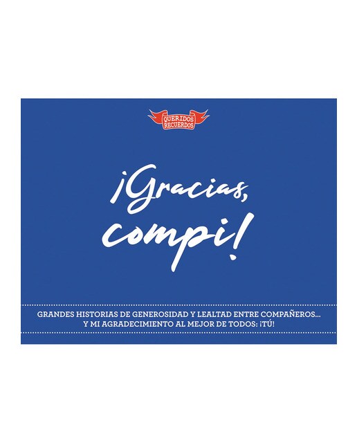 ¡Gracias, compi!: Grandes historias de generosidad y lealtad entre compañer@s y un agradecimiento especial para ti