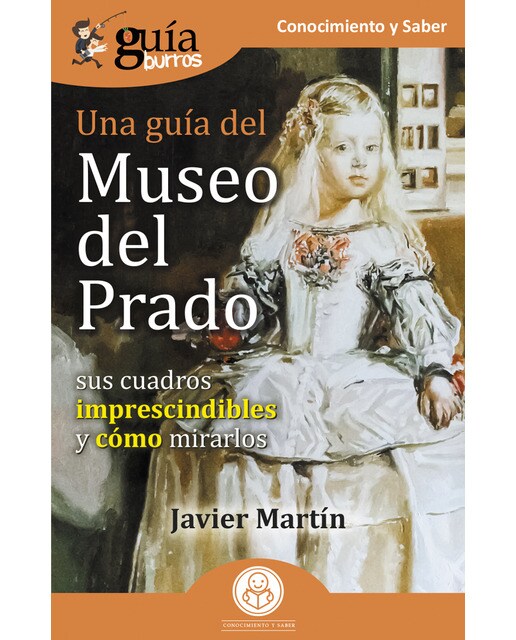 Imagen 0 de Guíaburros una guía del museo del prado: Sus cuadros imprescindibles y cómo mirarlos (Tapa blanda)