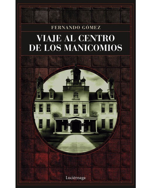 Imagen 0 de Viaje al centro de los manicomios (Tapa blanda con solapas)