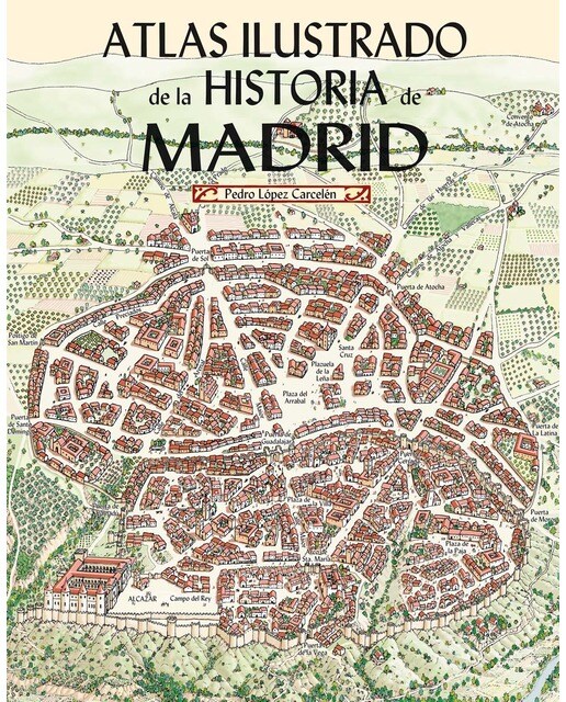Imagen 0 de Atlas Ilustrado de la Historia de Madrid  (Tapa dura)