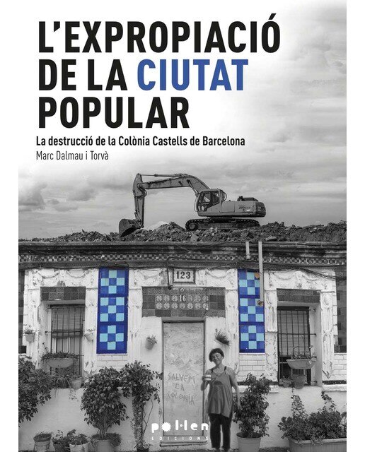 Imagen 0 de L'expropiació de la ciutat popular: La destrucció de la Colònia Castells de Barcelona (1923-2014) (Tapa blanda)