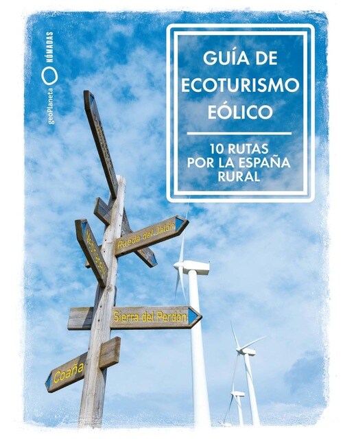 Imagen 0 de Guía de ecoturismo eólico. 10 Rutas por la España Rural  (Tapa blanda)