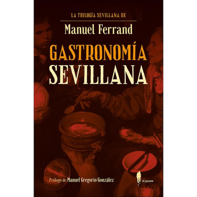 Imagem 0 de Gastronomía sevillana: LA TRILOGÍA SEVILLANA DE MANUEL FERRAND, 3